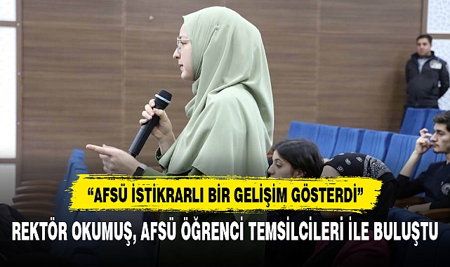 REKTÖR OKUMUŞ, AFSÜ ÖĞRENCİ TEMSİLCİLERİ İLE BULUŞTU