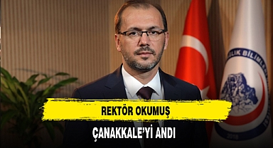 Rektör Okumuş Çanakkale'yi Andı