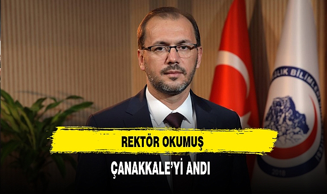 Rektör Okumuş Çanakkale'yi Andı