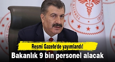 Resmi Gazete'de yayımlandı! Bakanlık 9 bin personel alacak