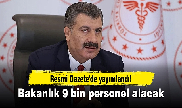 Resmi Gazete'de yayımlandı! Bakanlık 9 bin personel alacak
