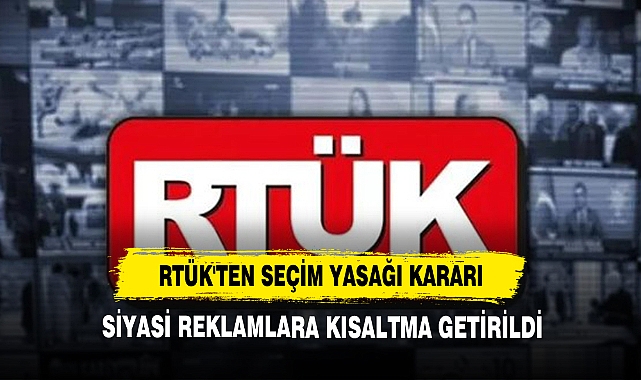 RTÜK'ten Seçim Yasağı Kararı