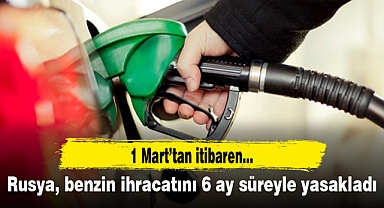 Rusya, benzin ihracatını 6 ay süreyle yasakladı