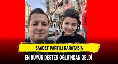 Saadet Partili Karataş'a En Büyük Destek Oğul'undan Geldi