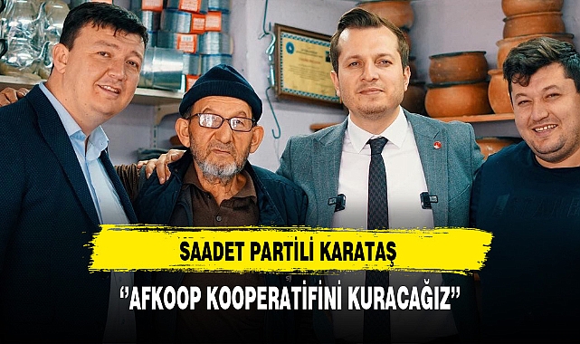 Saadet Partili Karataş ''AFKOOP'u Kuracağız''