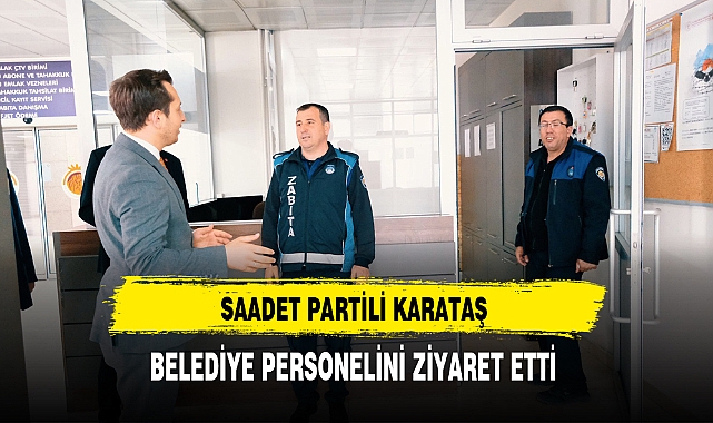Saadet Partili Karataş Belediyeyi Ziyaret Etti