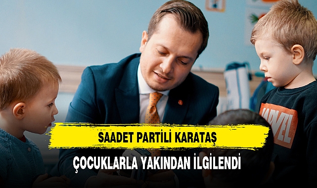 Saadet Partili Karataş Çocuklar Yakından İlgilendi