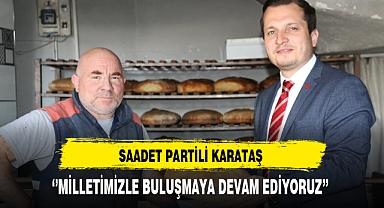 Saadet Partili Karataş ''Milletimizle Buluşmaya Devam Ediyoruz''