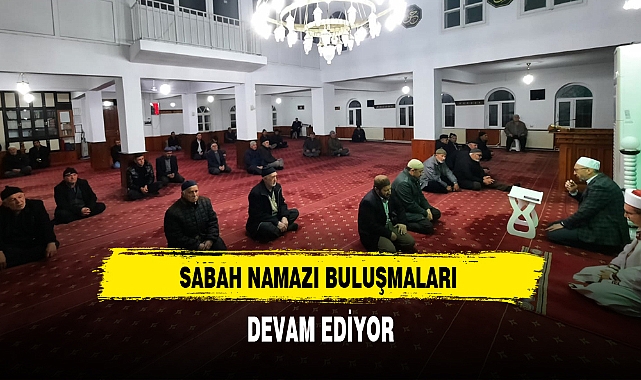 Sabah Namazı  Buluşmaları Sürüyor