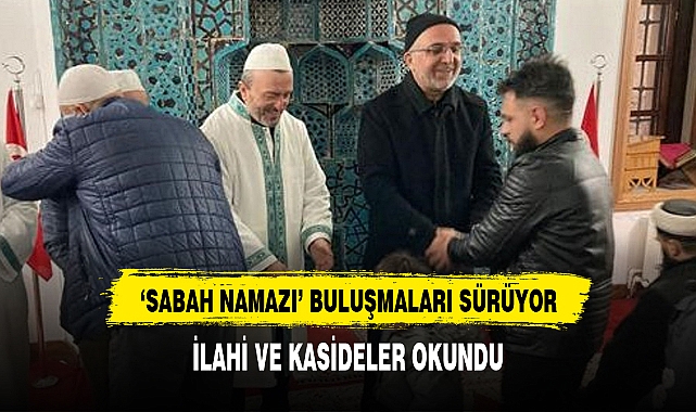 'SABAH NAMAZI' BULUŞMALARI SÜRÜYOR