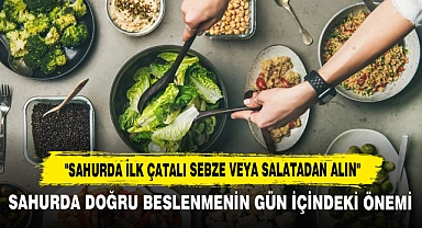 "Sahurda İlk Çatalı Sebze veya Salatadan Alın"