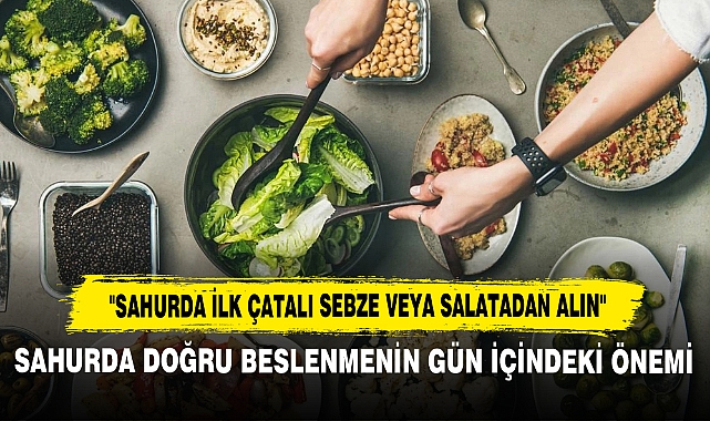 "Sahurda İlk Çatalı Sebze veya Salatadan Alın"