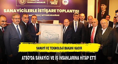 SANAYİ VE TEKNOLOJİ BAKANI KACIR ATSO'DA SANAYİCİ VE İŞ İNSANLARINA HİTAP ETTİ