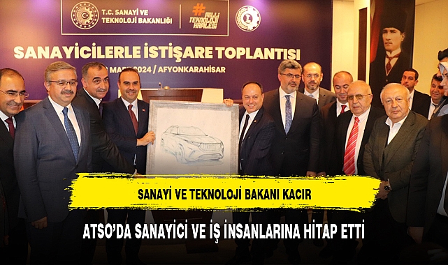 SANAYİ VE TEKNOLOJİ BAKANI KACIR ATSO'DA SANAYİCİ VE İŞ İNSANLARINA HİTAP ETTİ