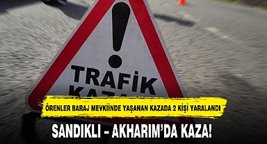 SANDIKLI – AKHARIM’DA KAZA!