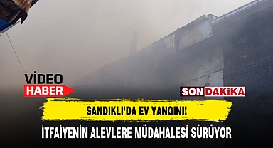 SANDIKLI'DA EV YANGINI!