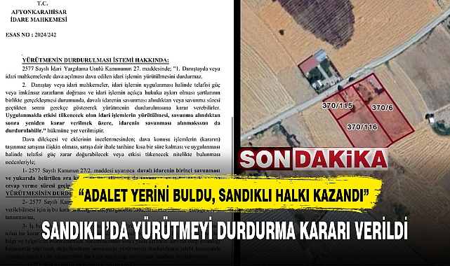 SANDIKLI'DA YÜRÜTMEYİ DURDURMA KARARI VERİLDİ