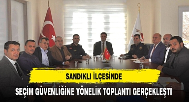 Sandıklı İlçesinde Seçim Güvenliğine Yönelik Toplantı Gerçekleşti