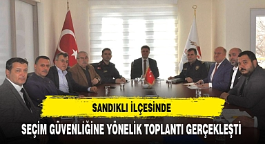 Sandıklı İlçesinde Seçim Güvenliğine Yönelik Toplantı Gerçekleşti