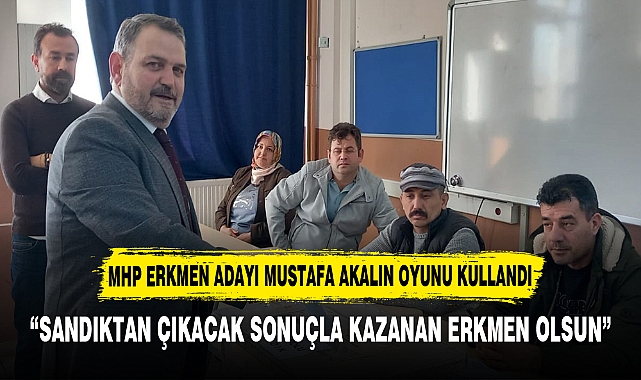 “SANDIKTAN ÇIKACAK SONUÇLA KAZANAN ERKMEN OLSUN”