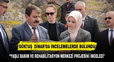 SARI VE GÖKTAŞ, DİNAR'DA YAŞLI BAKIM VE REHABİLİTASYON MERKEZİ PROJESİNİ İNCELEDİ