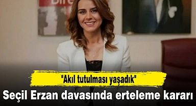 Seçil Erzan davasında erteleme kararı