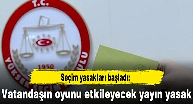 Seçim yasakları başladı: Vatandaşın oyunu etkileyecek yayın yasak