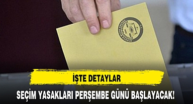 SEÇİM YASAKLARI PERŞEMBE GÜNÜ BAŞLAYACAK!