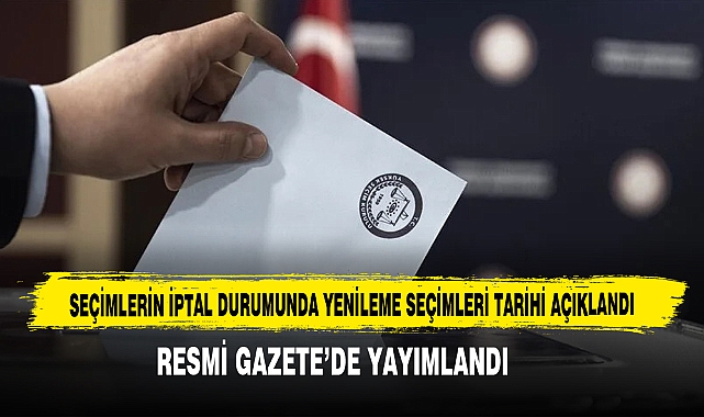 Seçimlerin İptal Durumunda Yenileme Seçimleri Tarihi Açıklandı