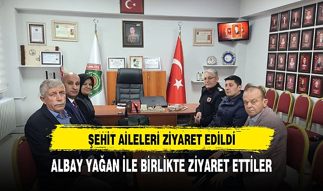 ŞEHİT AİLELERİ ZİYARET EDİLDİ