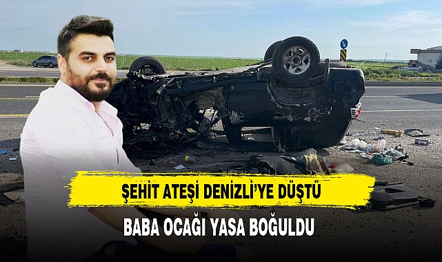 Şehit Ateşi Denizli'ye Düştü