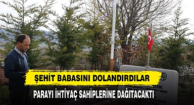 ŞEHİT BABASINI DOLANDIRDILAR