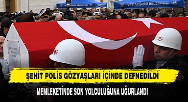 Şehit Polis Gözyaşları İçinde Defnedildi