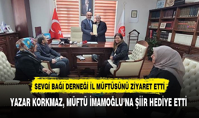 SEVGİ BAĞI DERNEĞİ İL MÜFTÜSÜNÜ ZİYARET ETTİ