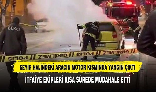 Seyir Halindeki Aracın Motor Kısmında Yangın Çıktı
