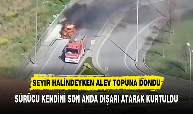 SEYİR HALİNDEYKEN ALEV TOPUNA DÖNDÜ
