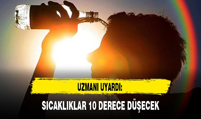 SICAKLIKLAR 10 DERECE DÜŞECEK