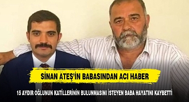 Sinan Ateş'in babası hayatını kaybetti