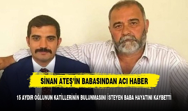 Sinan Ateş'in babası hayatını kaybetti