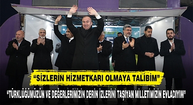 “SİZLERİN HİZMETKARI OLMAYA TALİBİM”