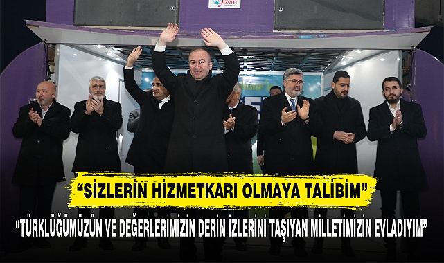 “SİZLERİN HİZMETKARI OLMAYA TALİBİM”