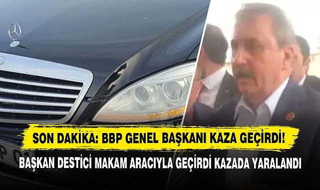 Son Dakika: BBP Genel Başkanı Kaza Geçirdi!