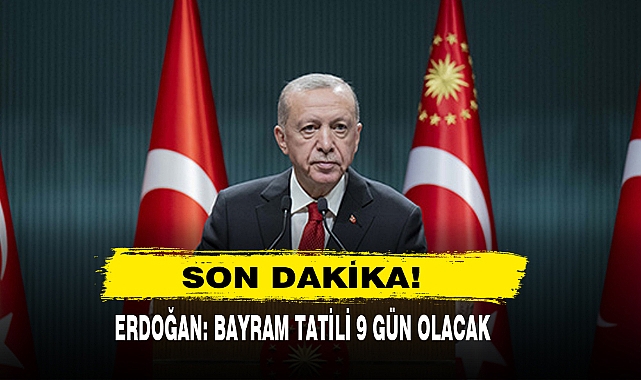 Son Dakika!  Erdoğan: Bayram Tatili 9 Gün Olacak