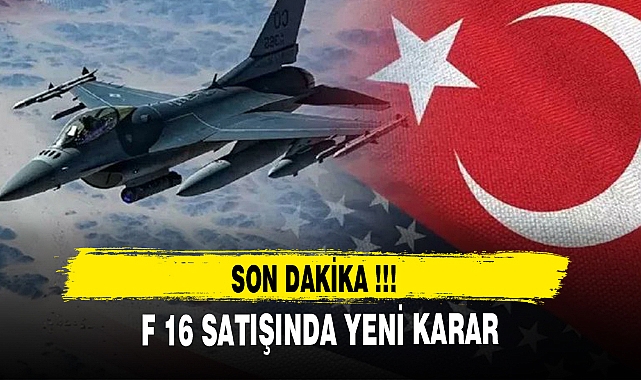 SON DAKİKA !! F 16 SATIŞINDA YENİ KARAR