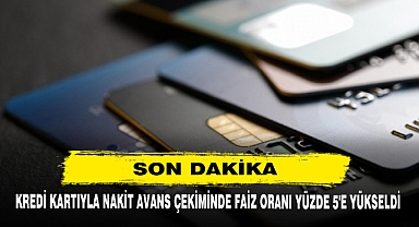 Son Dakika! Kredi Kartıyla Nakit Avans Çekiminde Faiz Oranı Yüzde 5'e Yükseldi