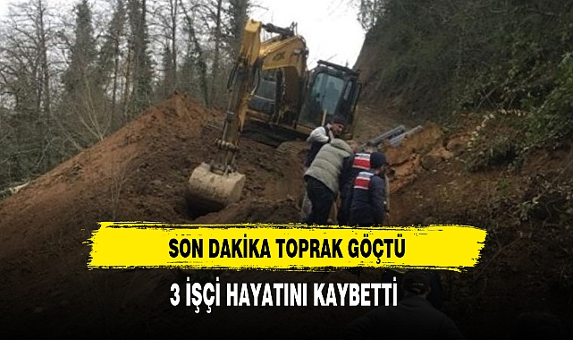 Son Dakika Toprak Göçtü 3 İşçi Hayatını Kaybetti