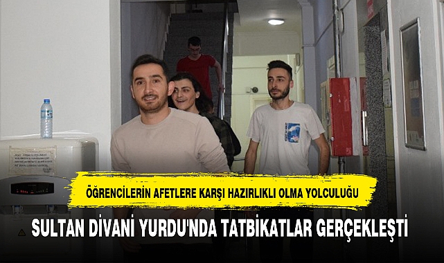 SULTAN DİVANİ YURDU'NDA TATBİKATLAR GERÇEKLEŞTİ