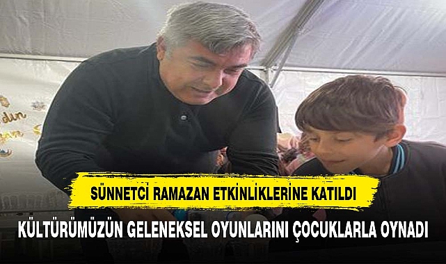 SÜNNETCİ ÇOCUKLARLA YAKINDAN İLGİLENDİ