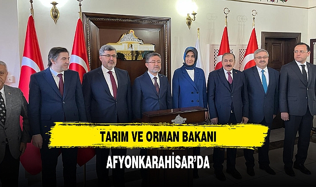Tarım ve Orman Bakanı Afyonkarahisar'da