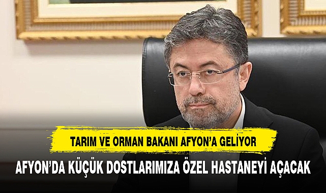 Tarım ve Orman Bakanı İbrahim Yumaklı, Afyonkarahisar'da Önemli Bir Açılışa Katılacak